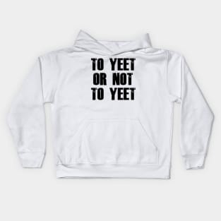 To Yeet or Not to Yeet Kids Hoodie